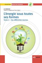 Couverture du livre « L'énergie sous toutes ses formes Tome 2 ; ses différentes sources » de Jo Hermans aux éditions Edp Sciences