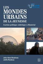 Couverture du livre « Les mondes urbains de la jeunesse » de Julie-Anne Boudreau aux éditions Presses De L'universite De Laval