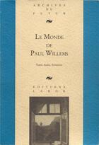 Couverture du livre « Le monde de Paul Willems : textes, études, documents » de Fabrice Van De Kerckhove et Paul Emond aux éditions Aml Editions