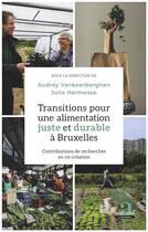 Couverture du livre « Transitions pour une alimentation juste et durable à Bruxelles ; contributions de recherches en co-création » de Audrey Vankeerberghen et Julie Hernesse aux éditions Academia