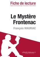 Couverture du livre « Fiche de lecture : le mystère Frontenac, de François Mauriac ; analyse complète de l'oeuvre et résumé » de Ophelie Ruch aux éditions Lepetitlitteraire.fr