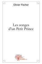 Couverture du livre « Les songes d'un petit prince » de Olivier Fischer aux éditions Edilivre