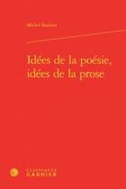 Couverture du livre « Idées de la poésie, idées de la prose » de Michel Sandras aux éditions Classiques Garnier