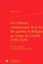 Couverture du livre « Les amours romanesques de la fin des guerres de religion au temps de 