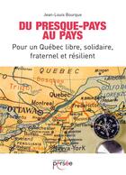 Couverture du livre « Du presque-pays au pays ; pour un Québec libre, solidaire, fraternel et résilient » de Jean-Louis Bourque aux éditions Persee