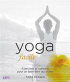 Couverture du livre « Yoga facile ; exercices et conseils pour un bien-être quotidien » de Tara Fraser aux éditions Ideo