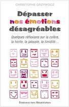 Couverture du livre « Dépasser nos émotions désagréables ; quelques réflexions sur la colère, la honte, la jalousie, la timidité... » de Christophe Grzywocz aux éditions Des Beatitudes