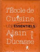Couverture du livre « Les essentiels de l'école de cuisine Alain Ducasse » de Romain Corbiere aux éditions Alain Ducasse