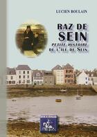 Couverture du livre « Raz de Sein ; petite histoire de l'île de Sein » de Lucien Boulain aux éditions Editions Des Regionalismes