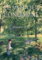 Couverture du livre « Le Mot Qui Condamne » de Mathilde Noe aux éditions Benevent