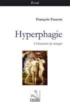 Couverture du livre « Hyperphagie ; l'obsession de manger » de Francois Faucon aux éditions Editions Du Cygne