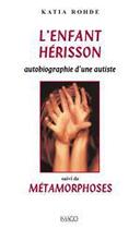 Couverture du livre « L'enfant herisson : autobiographie d'une autiste ; metamorphoses (2e edition) » de Katia Rohde aux éditions Imago