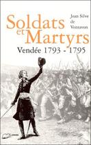 Couverture du livre « Soldats et martyrs vendee 1793-1795 » de Silve De Ventavon aux éditions Lanore