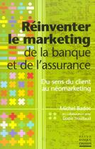 Couverture du livre « Reinventer le marketing-de la banque et de l'assurance du sens du client au neo - du sens du client » de Badoc/Trouillaud aux éditions Revue Banque