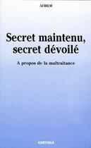 Couverture du livre « Secret maintenu, secret dévoilé ; à propos de la maltraitance » de Association Francais aux éditions Karthala