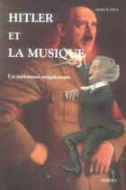 Couverture du livre « Hitler et la musique ; un mélomane mégalomane » de Andre Lama aux éditions Pardes