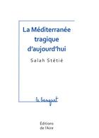 Couverture du livre « La Méditerannée tragique d'aujourd'hui » de Salah Stetie aux éditions Éditions De L'aire