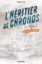 Couverture du livre « L'effet Kairos Tome 2 : L'héritier de Chronos » de Andre Roy aux éditions Crescendo