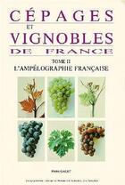 Couverture du livre « Cepages Vignobles De France T.2 ; L'Ampelographie Francaise » de Pierre Galet aux éditions Galet