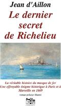 Couverture du livre « Les enquêtes de Louis Fronsac T.13 ; le dernier secret de Richelieu » de Jean D' Aillon aux éditions Jean Louis Roos