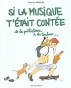 Couverture du livre « Si la musique t'etait contee » de Amoyel et Biojout aux éditions Bleu Nuit