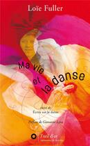 Couverture du livre « Ma vie et la danse ; écrits sur la danse » de Loie Fuller aux éditions L'oeil D'or