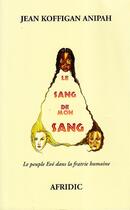 Couverture du livre « Sang de mon sang » de Jean Koffigan Anipah aux éditions Afridic
