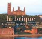 Couverture du livre « Brique, L'Or Rouge Du Midi Toulousain » de Germain Banessy aux éditions Tourisme Media