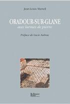 Couverture du livre « Oradour-sur-Glane, aux larmes de pierre » de Jean-Louis Marteil aux éditions La Louve