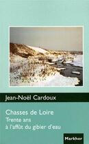 Couverture du livre « Chasses de Loire ; trente ans à l'affût du gibier d'eau » de Jean-Noel Cardoux aux éditions Montbel