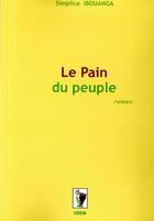 Couverture du livre « Le pain du peuple (édition 2011) » de Simplice Ibouanga aux éditions Odette Maganga