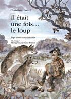 Couverture du livre « Il était une fois... le loup ; sept contes traditionnels » de Christian Havard et Philippe Legendre-Kvater aux éditions L'hydre