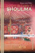 Couverture du livre « La voie de l'épée t.3 ; Shoulma » de Henry Lion Oldie aux éditions Keruss