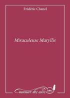 Couverture du livre « Miraculeuse Marylis » de Frederic Chanel aux éditions Murmure Des Soirs