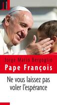 Couverture du livre « Ne vous laissez pas voler l'espérance » de Jorge Mario Bergoglio et Pape Francois aux éditions Embrasure