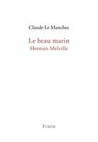 Couverture du livre « Le beau marin, Herman Melville » de Claude Le Manchec aux éditions Furor