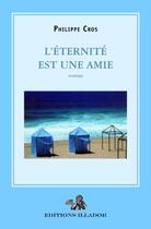 Couverture du livre « L'éternité est une amie » de Philippe Cros aux éditions Illador