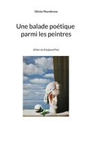 Couverture du livre « Une balade poétique parmi les peintres ; d'hier et d'aujourd'hui » de Peyrebrune Olivier aux éditions Peyrebrune