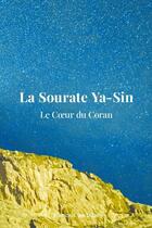 Couverture du livre « La Sourate Ya-Sin - Le Coeur du Coran » de Editions Wajada aux éditions Thebookedition.com