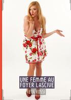 Couverture du livre « Une Femme au Foyer Lascive : Conte Érotique Interdit de Sexe Hard Français » de Rossi Eva aux éditions Tredition