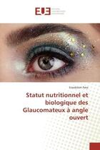 Couverture du livre « Statut nutritionnel et biologique des Glaucomateux A angle ouvert » de Essodolom Paka aux éditions Editions Universitaires Europeennes