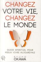 Couverture du livre « Changez votre vie, changez le monde ; guide spirituel pour mieux vivre aujourd'hui » de Ryuho Okawa aux éditions Irh Press