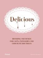 Couverture du livre « Delicious ; branding and design for cafes, patisseries and chocolate boutiques » de Wang Shao Qiang aux éditions Flamant