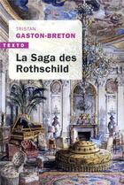 Couverture du livre « La saga des Rothschild ; l'argent, le pouvoir et le luxe » de Tristan Gaston-Breton aux éditions Tallandier