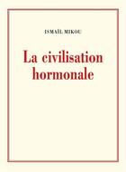 Couverture du livre « La civilisation hormonale » de Ismail Mikou aux éditions Librinova