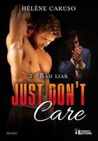 Couverture du livre « Just don't care Tome 2 : bad liar » de Helene Caruso aux éditions Evidence Editions
