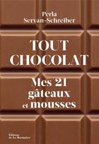 Couverture du livre « Tout chocolat : mes 21 gâteaux et mousses » de Perla Servan-Schreiber aux éditions La Martiniere