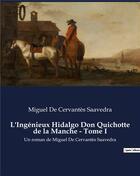 Couverture du livre « L'Ingénieux Hidalgo Don Quichotte de la Manche - Tome I : Un roman de Miguel De Cervantès Saavedra » de Miguel De Cervantes Saavedra aux éditions Culturea