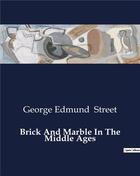 Couverture du livre « Brick And Marble In The Middle Ages » de Street George Edmund aux éditions Culturea