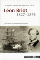 Couverture du livre « Un officier de marine dans son siècle ; Léon Briot, 1827-1876 » de Marc Nadaux aux éditions Mens Sana